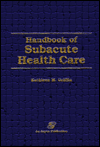 Title: Handbook of Subacute Health Care / Edition 1, Author: Kathleen Griffin