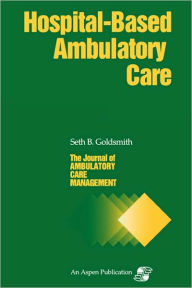 Title: Jacm on Hospital-Based Ambulatory Care / Edition 1, Author: Seth B. Goldsmith