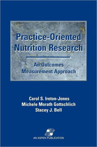 Practice-Oriented Nutrition Research: An Outcomes Measurement Approach / Edition 1