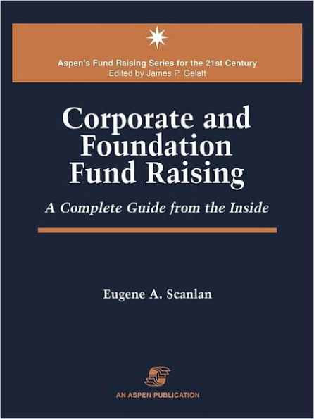 Corporate and Foundation Fund Raising: A Complete Guide from the Inside / Edition 1