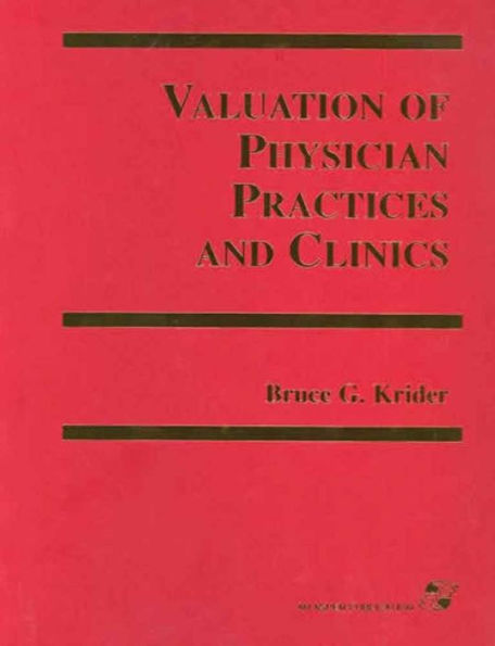 Valuation of Physician Practices and Clinics / Edition 1