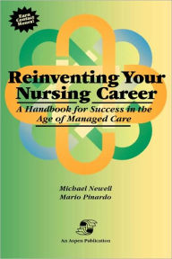 Title: Reinventing Your Nursing Career / Edition 1, Author: Michael Newell RN