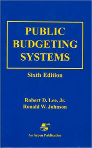 Title: Public Budgeting Systems / Edition 6, Author: Robert D. Lee