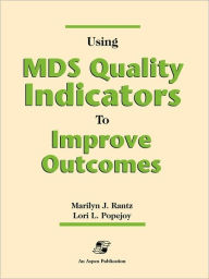 Title: Pod- Using MDS Quality Indicators to Improve Outcomes / Edition 1, Author: Marilyn Jean Rantz PhD