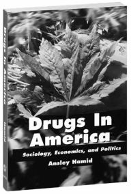 Title: Drugs in America: Sociology, Economics, and Politics / Edition 1, Author: Ansley Hamid