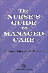 Title: Nurse's Guide To Managed Care / Edition 1, Author: Susan Turner