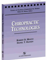 Title: Chiropractic Technologies / Edition 1, Author: Robert D. Mootz