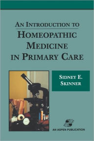 Title: An Introduction to Homeopathic Medicine in Primary Care / Edition 1, Author: Sidney Skinner