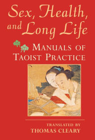 Title: Sex, Health, and Long Life: Manuals of Taoist Practice, Author: Thomas Cleary