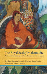 Title: The Royal Seal of Mahamudra, Volume One: A Guidebook for the Realization of Coemergence, Author: Rinpoche Khamtrul