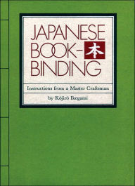 Title: Japanese Bookbinding: Instructions From A Master Craftsman, Author: Kojiro Ikegami