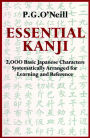 Essential Kanji: 2,000 Basic Japanese Characters Systematically Arranged For Learning And Reference