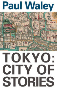 Title: Tokyo: City of Stories, Author: Paul Waley