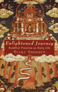 Title: Enlightened Journey: Buddhist Practice as Daily Life, Author: Tulku Thondup