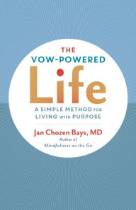 Title: The Vow-Powered Life: A Simple Method for Living with Purpose, Author: Jan Chozen Bays