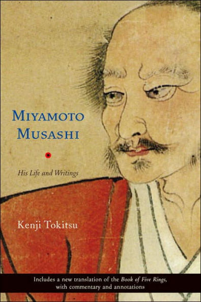 Miyamoto Musashi: His Life and Writings