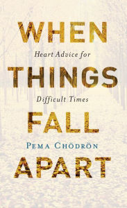 Title: When Things Fall Apart: Heart Advice for Difficult Times, Author: Pema Chodron