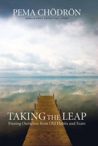 Title: Taking the Leap: Freeing Ourselves from Old Habits and Fears, Author: Pema Chodron