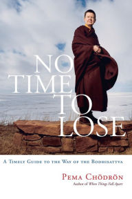 Title: No Time to Lose: A Timely Guide to the Way of the Bodhisattva, Author: Pema Chodron