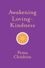 Title: Awakening Loving-Kindness, Author: Pema Chödrön