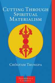 Title: Cutting Through Spiritual Materialism, Author: Chögyam Trungpa