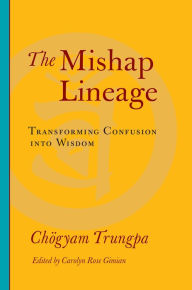 Title: The Mishap Lineage: Transforming Confusion into Wisdom, Author: Chogyam Trungpa