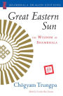 Great Eastern Sun: The Wisdom of Shambhala