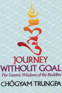 Journey Without Goal: The Tantric Wisdom of the Buddha