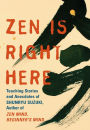 Zen Is Right Here: Teaching Stories and Anecdotes of Shunryu Suzuki, Author of Zen Mind, Beginner's Mind