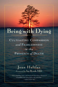 Title: Being with Dying: Cultivating Compassion and Fearlessness in the Presence of Death, Author: Joan Halifax