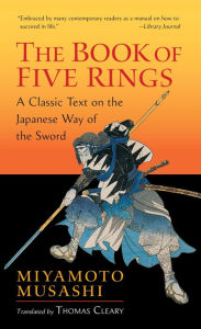 Title: The Book of Five Rings: A Classic Text on the Japanese Way of the Sword, Author: Miyamoto Musashi