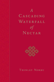 Title: A Cascading Waterfall of Nectar, Author: Thinley Norbu