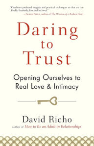 Title: Daring to Trust: Opening Ourselves to Real Love and Intimacy, Author: David Richo