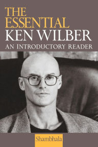 Title: The Essential Ken Wilber, Author: Ken Wilber