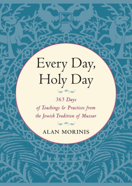 Every Day, Holy Day: 365 Days of Teachings and Practices from the Jewish Tradition of Mussar