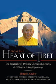 Title: From the Heart of Tibet: The Biography of Drikung Chetsang Rinpoche, the Holder of the Drikung Kagyu Line age, Author: Elmer R. Gruber