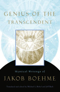 Title: Genius of the Transcendent: Mystical Writings of Jakob Boehme, Author: Jakob Boehme