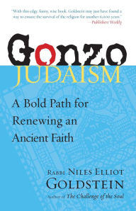 Title: Gonzo Judaism: A Bold Path for Renewing an Ancient Faith, Author: Niles Elliot Goldstein