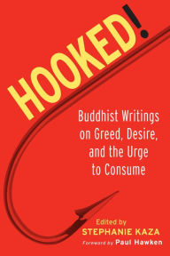Title: Hooked!: Buddhist Writings on Greed, Desire, and the Urge to Consume, Author: Stephanie Kaza