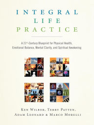 Title: Integral Life Practice: A 21st-Century Blueprint for Physical Health, Emotional Balance, Mental Clarity, and Spiritual Awakening, Author: Ken Wilber