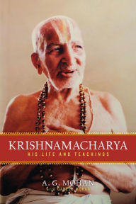 Title: Krishnamacharya: His Life and Teachings, Author: A. G. Mohan