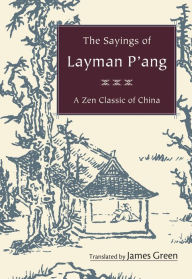 Title: The Sayings of Layman P'ang: A Zen Classic of China, Author: James Green