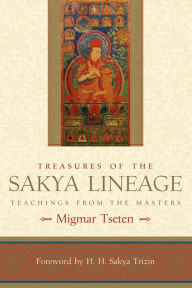 Title: Treasures of the Sakya Lineage: Teachings from the Masters, Author: Migmar Tseten