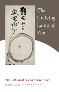 Title: The Undying Lamp of Zen: The Testament of Zen Master Torei, Author: Zen Master Torei Enji