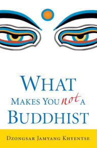 Title: What Makes You Not a Buddhist, Author: Dzongsar Jamyang Khyentse