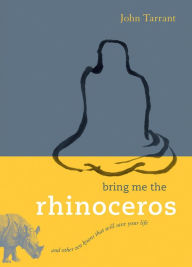 Title: Bring Me the Rhinoceros: And Other Zen Koans That Will Save Your Life, Author: John Tarrant