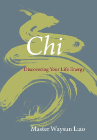 Title: Chi: Discovering Your Life Energy, Author: Waysun Liao