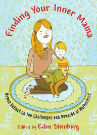 Title: Finding Your Inner Mama: Women Reflect on the Challenges and Rewards of Motherhood, Author: Eden Steinberg