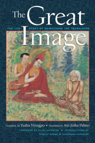 Title: The Great Image: The Life Story of Vairochana the Translator, Author: Ani Jinba Palmo