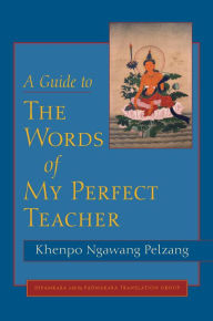 Title: A Guide to The Words of My Perfect Teacher, Author: Khenpo Ngawang Palzang